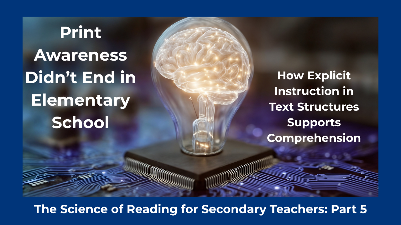 Print Awareness Didn't End in Elementary School: How Explicit Instruction in Text Structures Supports Comprehension