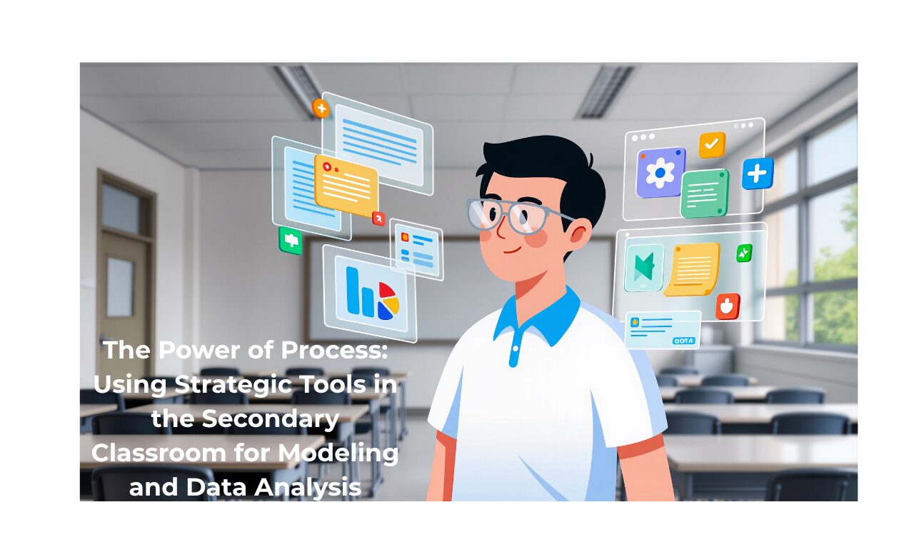 The Power of Process: Using Strategic Tools in Secondary Classrooms for Modeling and Data Analysis