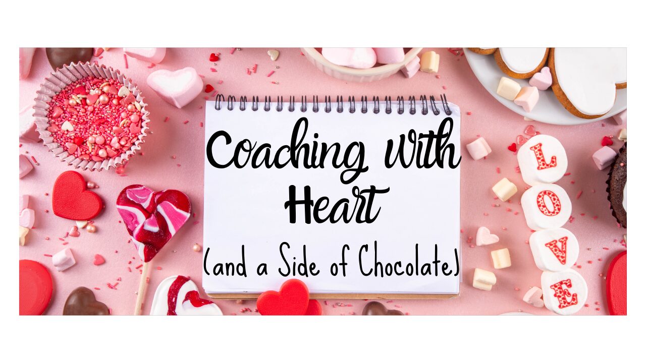 Coaching with Heart (and a Side of Chocolate)