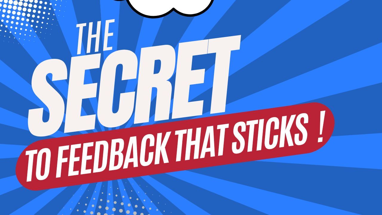 The Secret to Feedback That Sticks